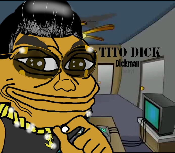 Tito Dick Dickman Baby.