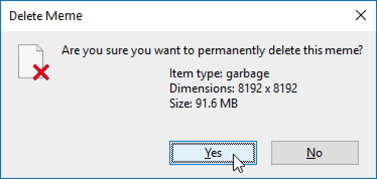 Delete this meme. Are you sure delete. Delete delete delete meme. Are you sure you want to delete this.