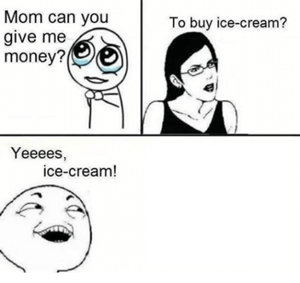 Мама давай в душе. Мам дай денег Мем. Мама дай денег на мороженку. Мороженое Мем. Yeeees Мем.