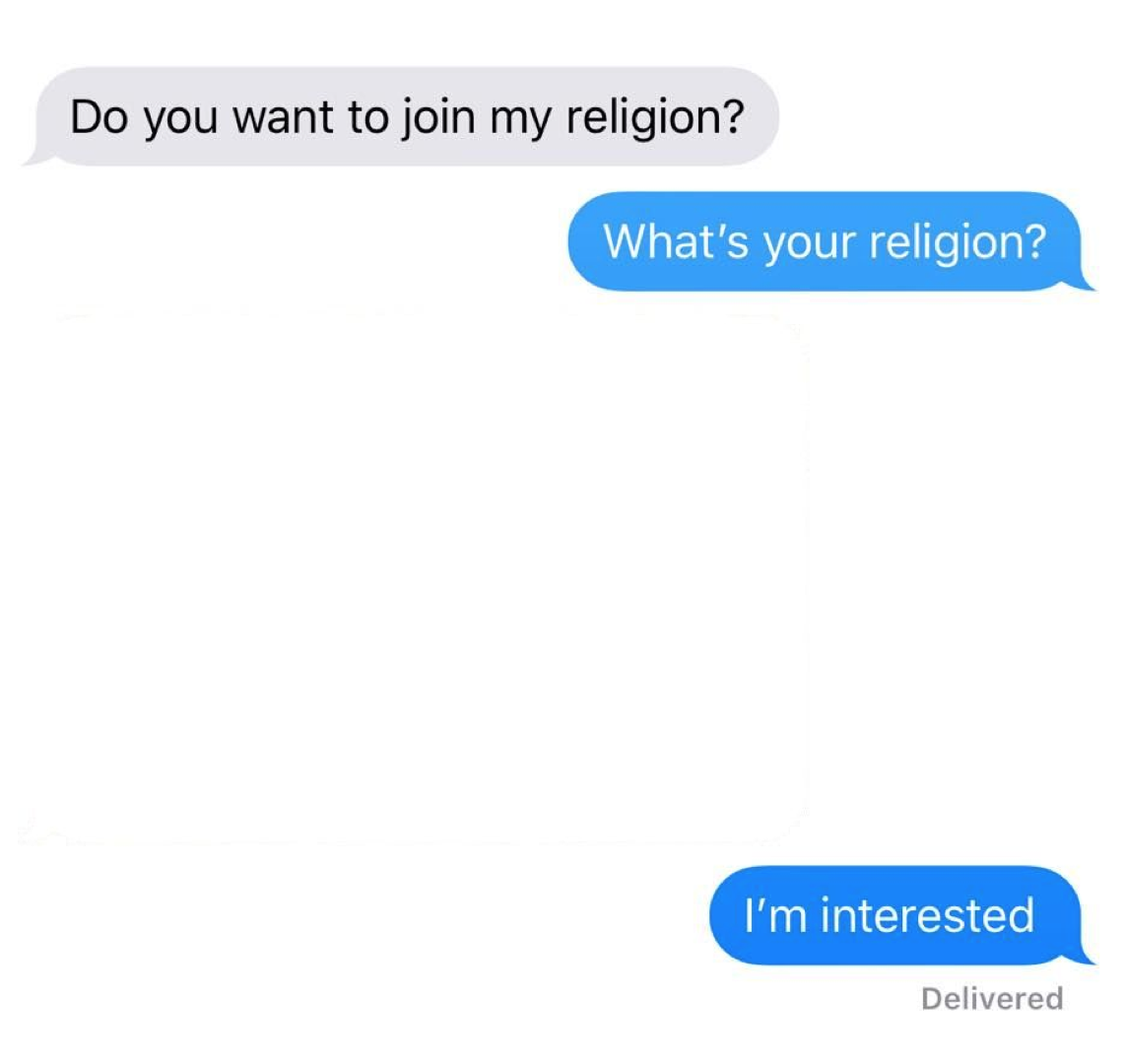 Can you join me. Religion meme. What's your Religion meme. What's your Religion im interested. What is your Religion.
